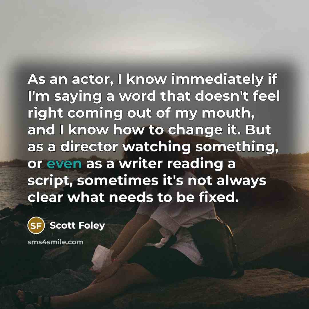 “As an actor, I know immediately if I'm saying a…” quote by Scott Foley