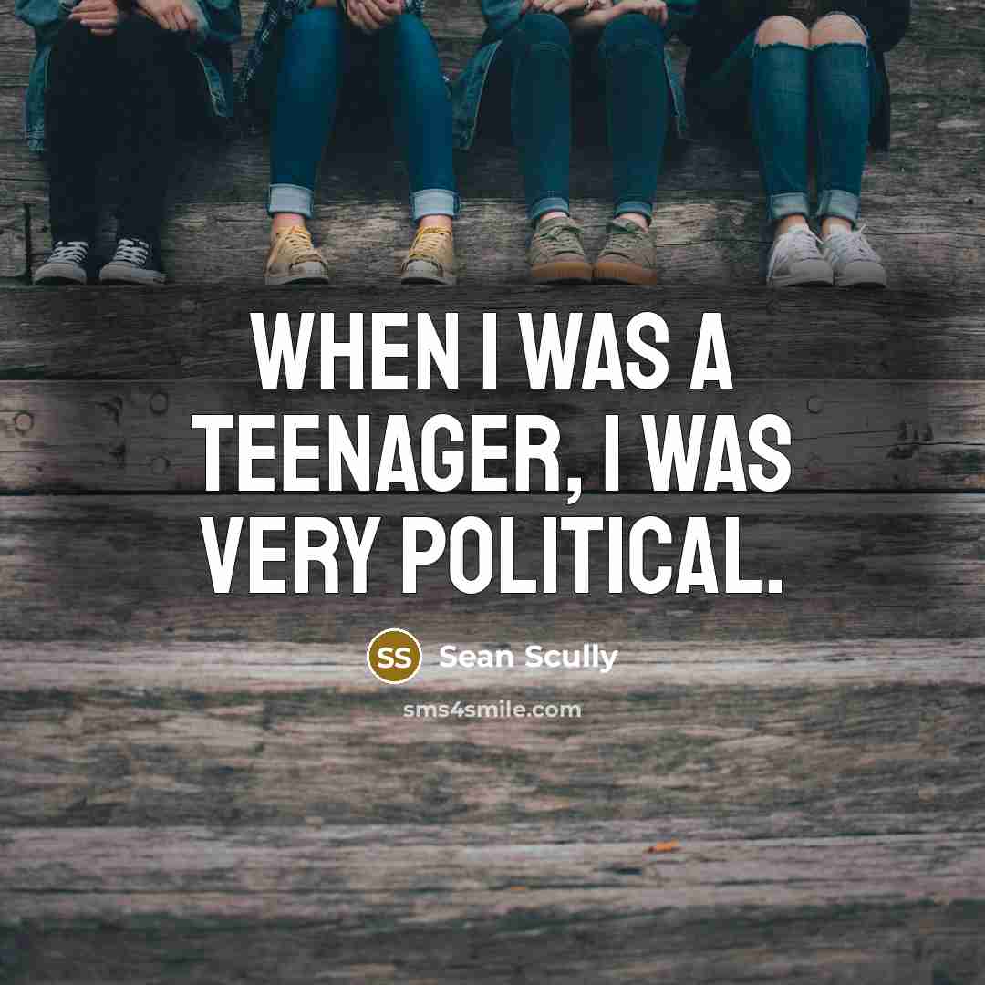 “When I was a teenager, I was very political.…” quote by Sean Scully