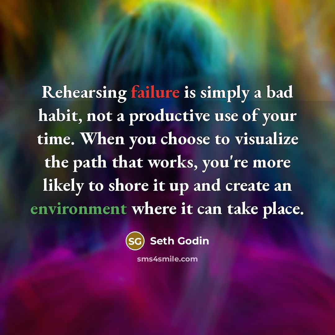 “Rehearsing failure is simply a bad habit, not a productive…” quote by Seth Godin