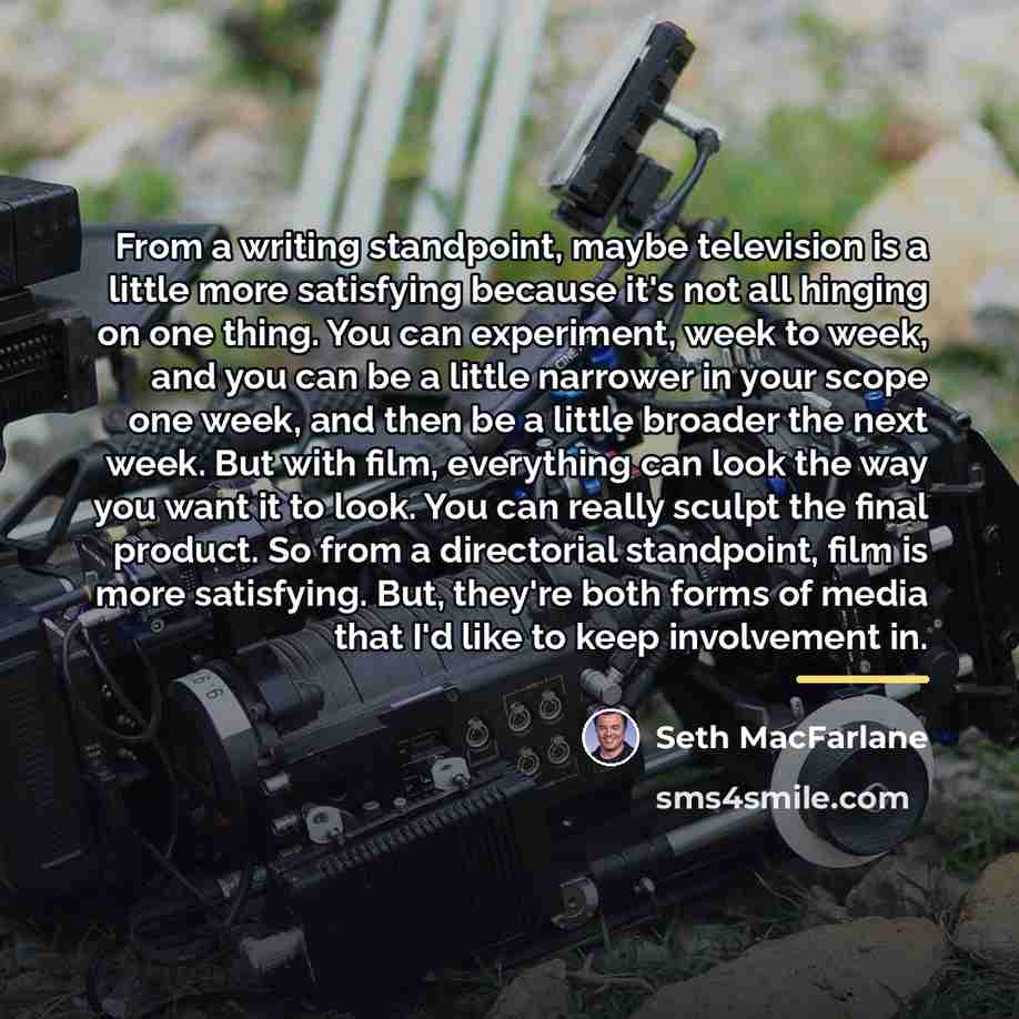 “From a writing standpoint, maybe television is a little more…” quote by Seth MacFarlane