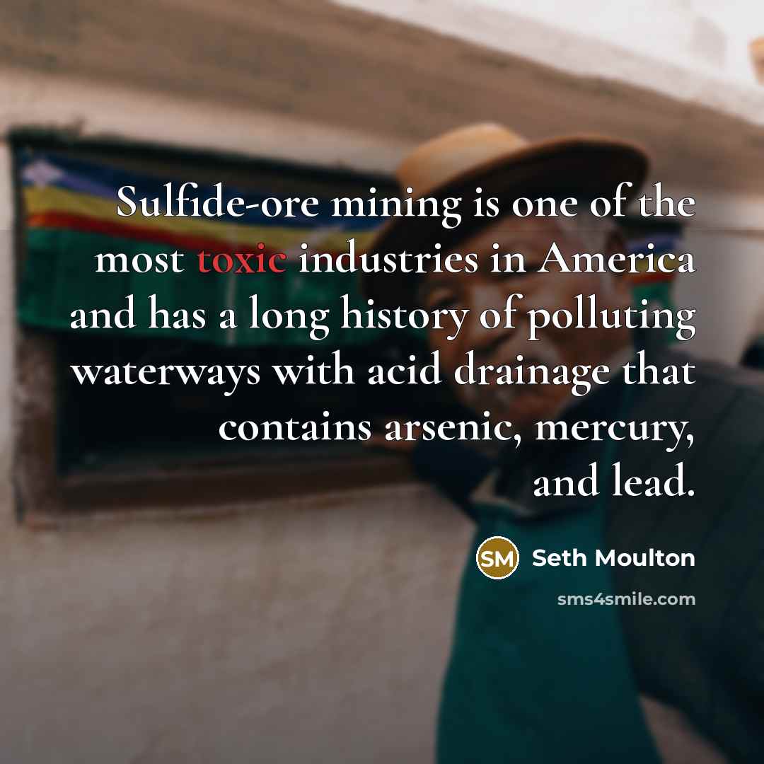 “Sulfide-ore mining is one of the most toxic industries in…” quote by Seth Moulton