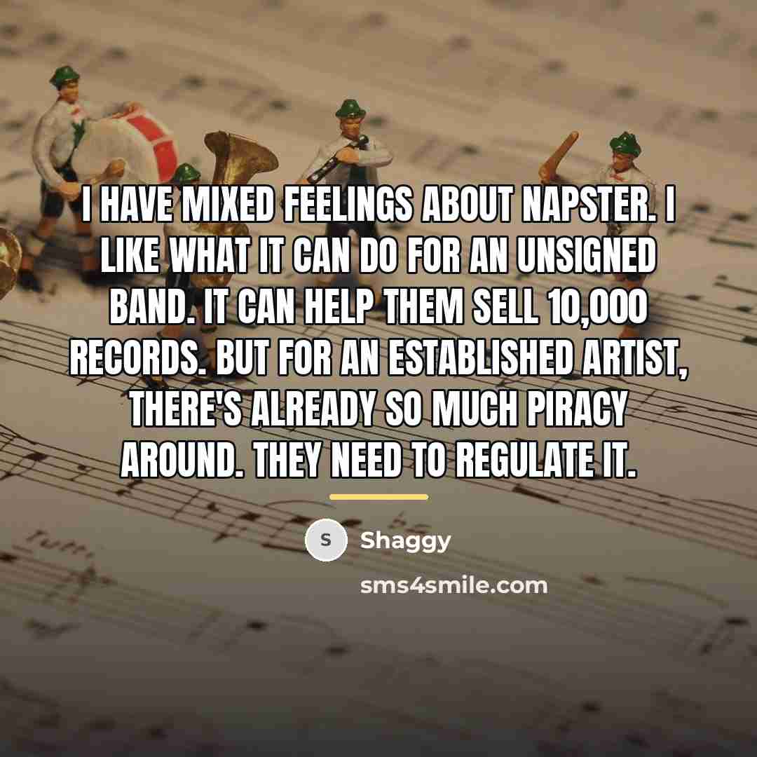 “I have mixed feelings about Napster. I like what it…” quote by Shaggy