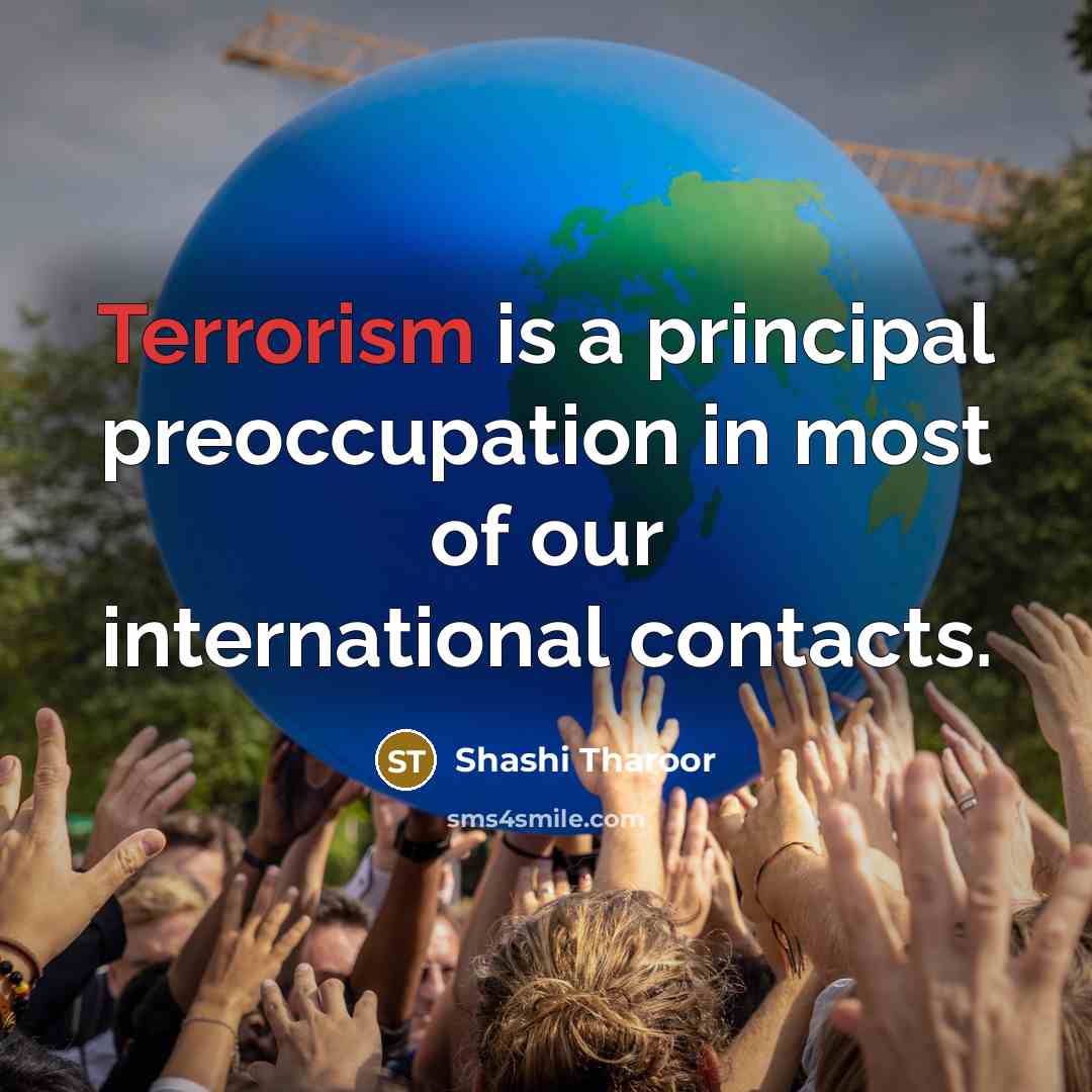 “Terrorism is a principal preoccupation in most of our international…” quote by Shashi Tharoor