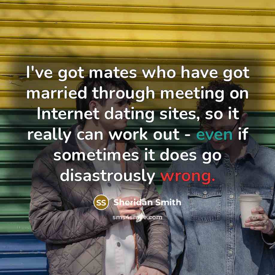 “I've got mates who have got married through meeting on…” quote by Sheridan Smith
