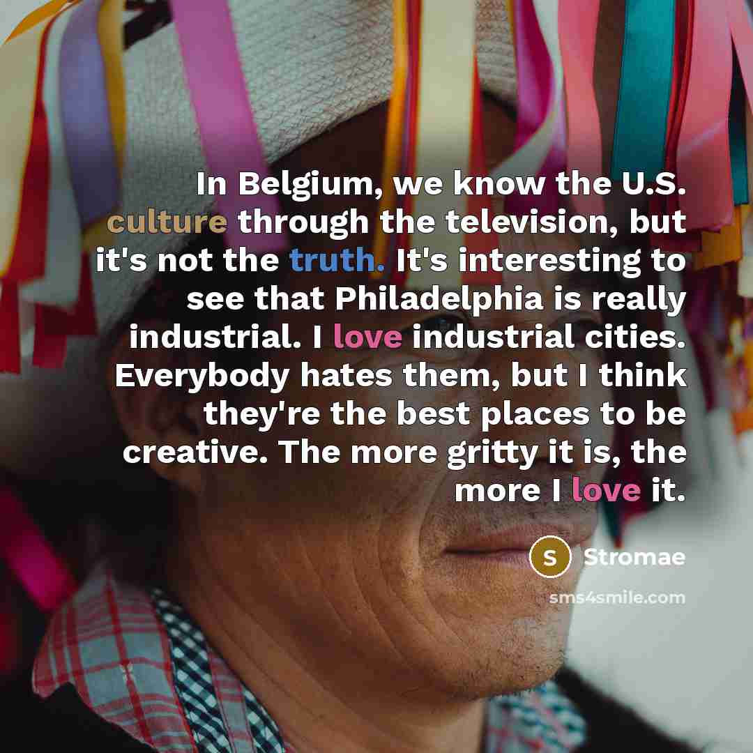 “In Belgium, we know the U.S. culture through the television,…” quote by Stromae