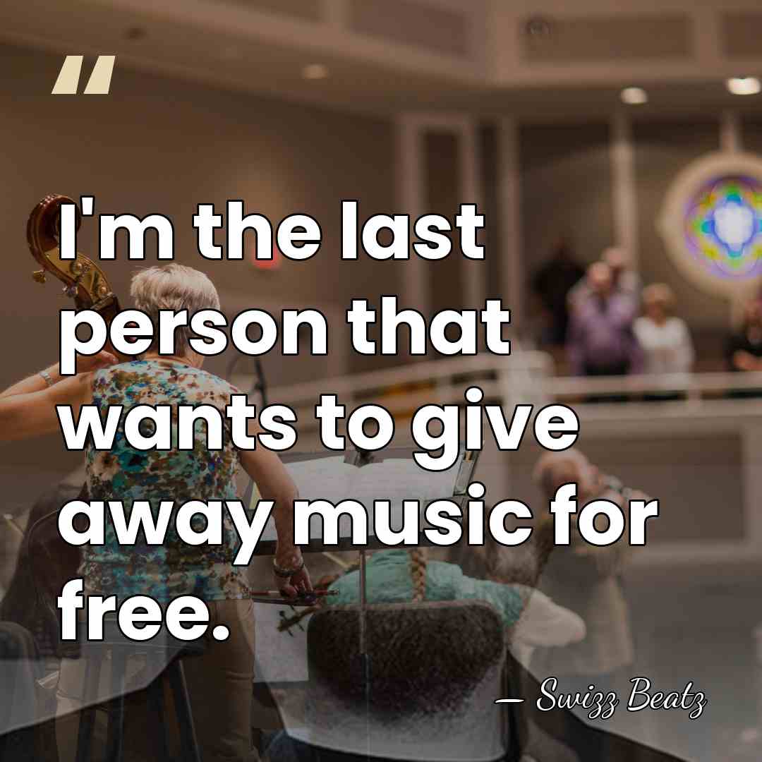I'm the last person that wants to give away music for free. - Swizz Beatz