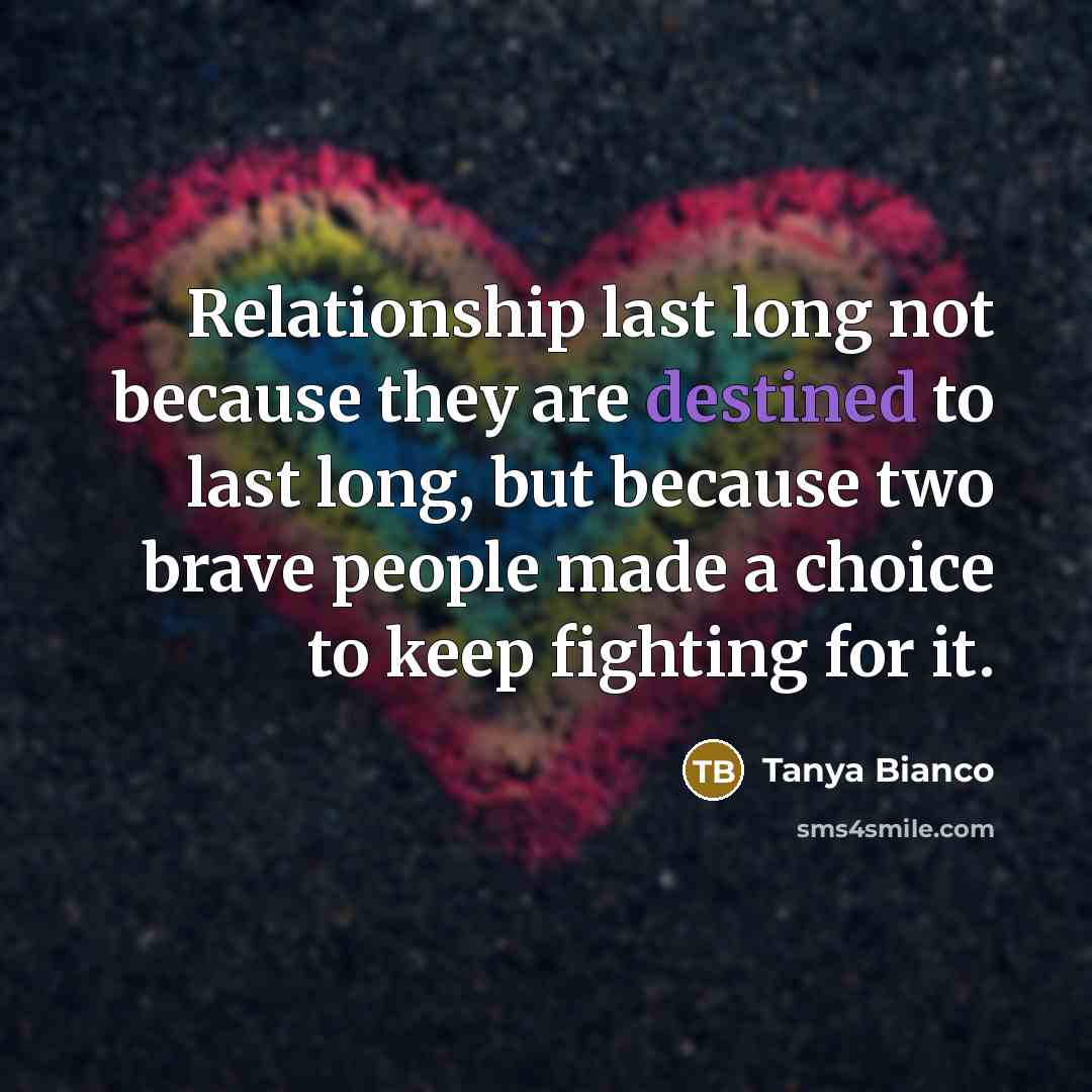“Relationship last long not because they are destined to last…” quote by Tanya Bianco