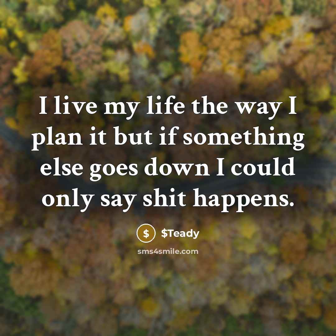 “I live my life the way I plan it but…” quote by $Teady