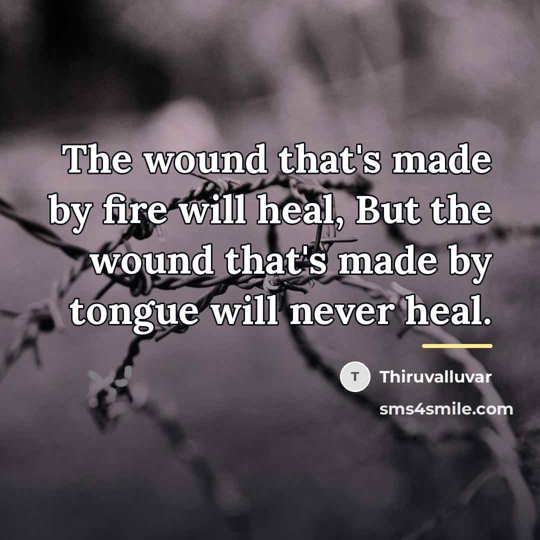 “The wound that's made by fire will heal, But the…” quote by Thiruvalluvar