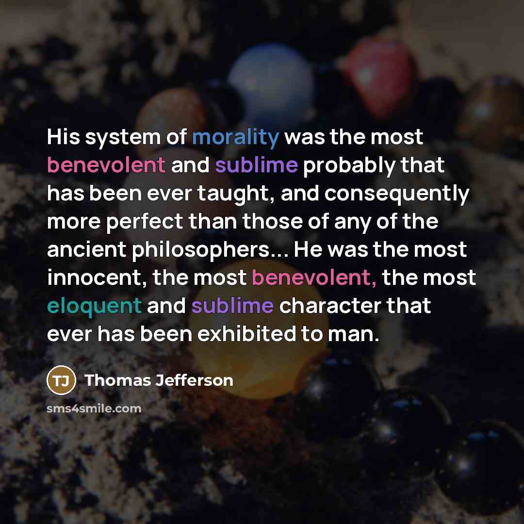 “His system of morality was the most benevolent and sublime…” quote by Thomas Jefferson