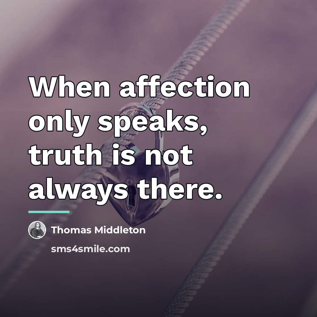 “When affection only speaks, truth is not always there.…” quote by Thomas Middleton