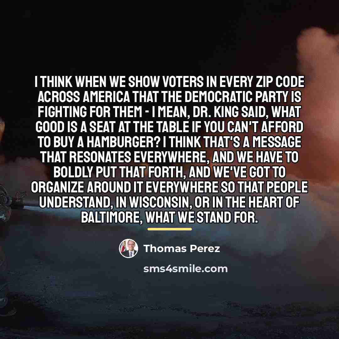 “I think when we show voters in every ZIP code…” quote by Thomas Perez