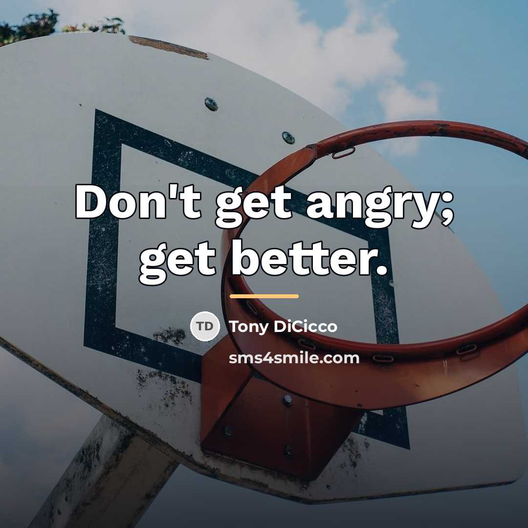 “Don't get angry; get better.…” quote by Tony DiCicco