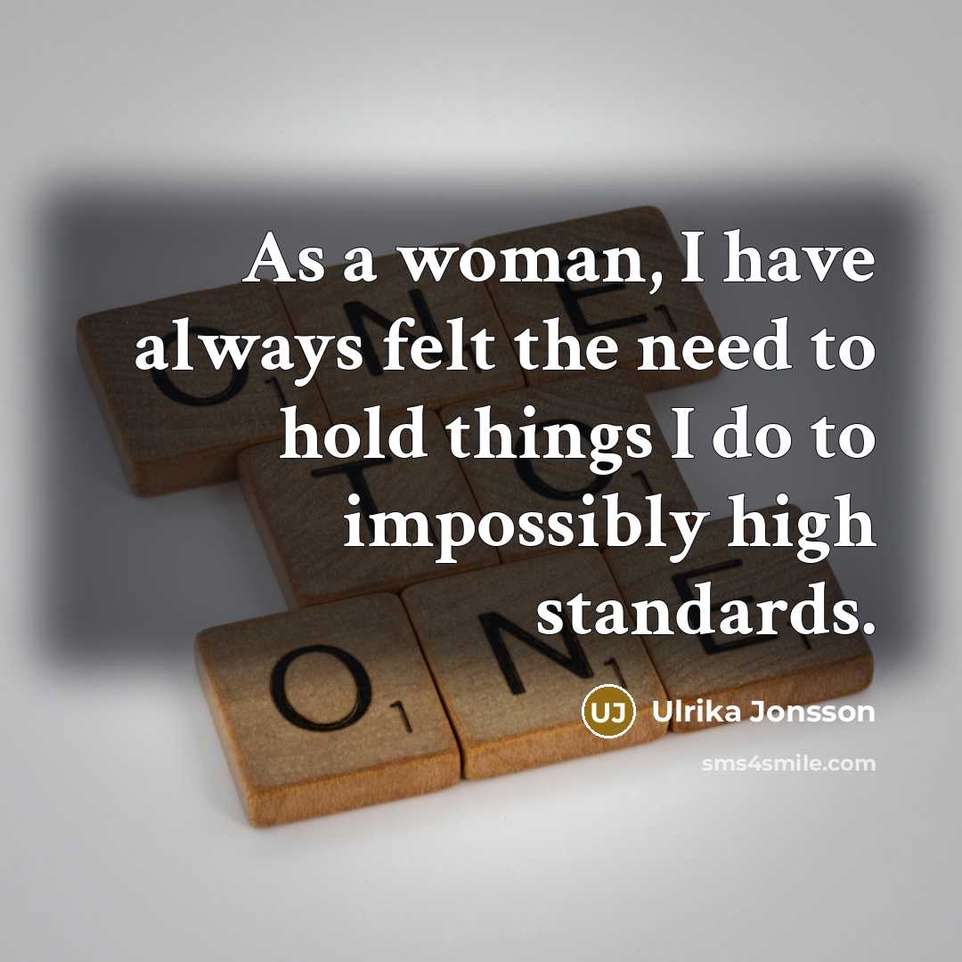 “As a woman, I have always felt the need to…” quote by Ulrika Jonsson