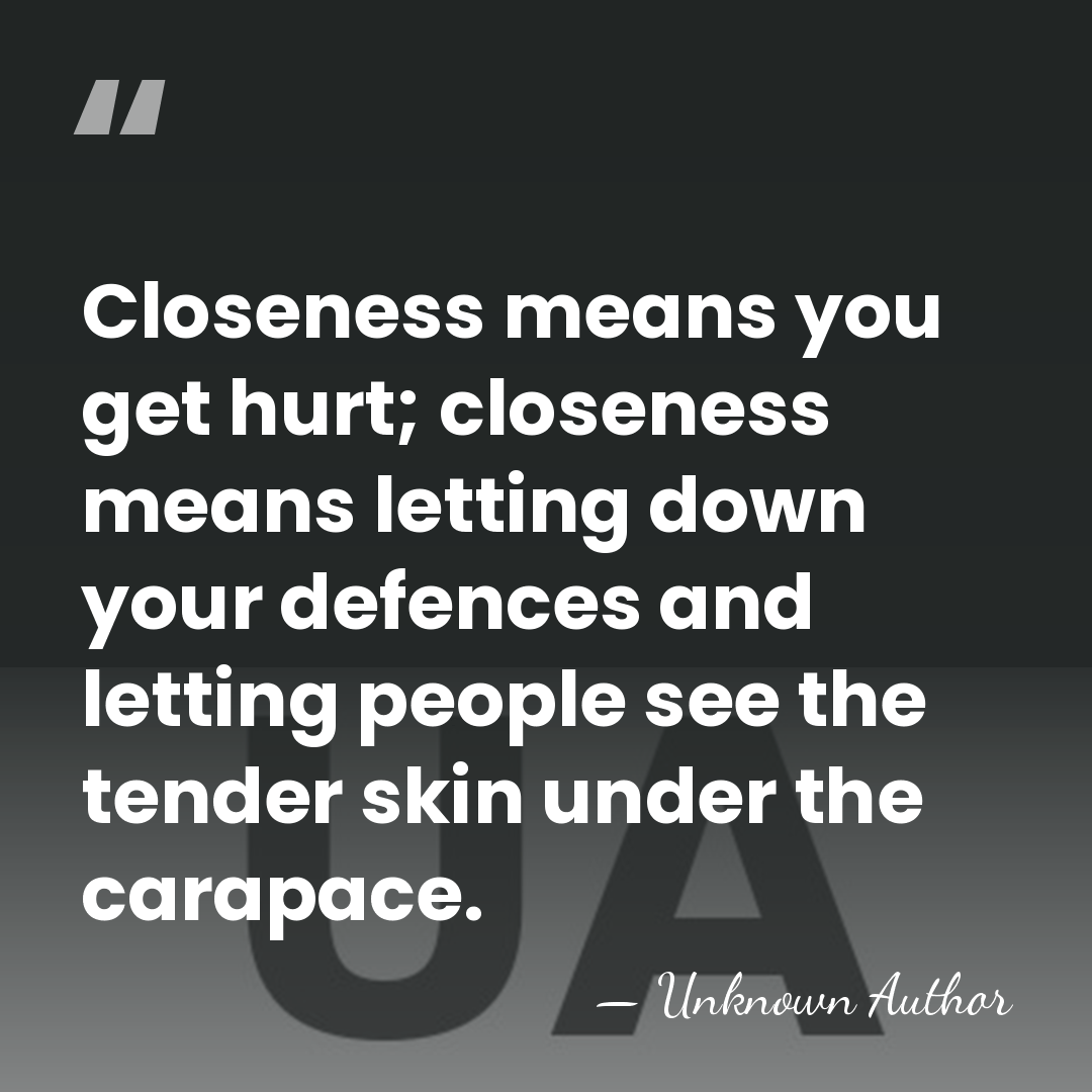 Closeness means you get hurt; closeness means letting down your defences and&hellip; - Unknown Author