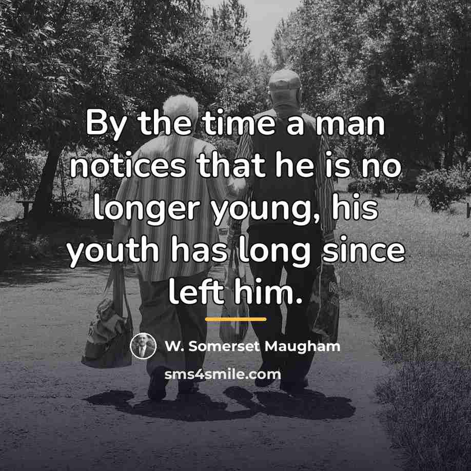 “By the time a man notices that he is no…” quote by W. Somerset Maugham