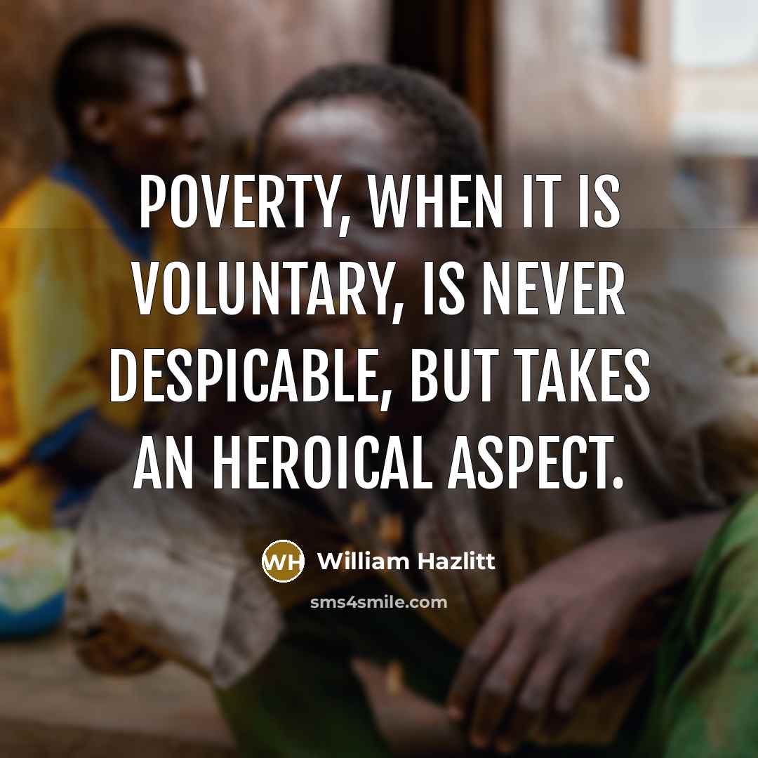 “Poverty, when it is voluntary, is never despicable, but takes…” quote by William Hazlitt