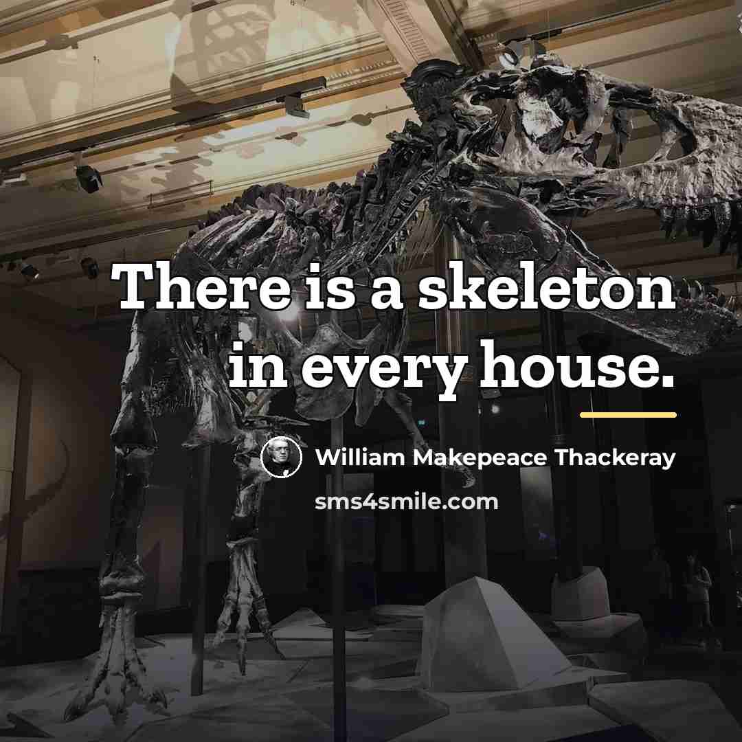 “There is a skeleton in every house.…” quote by William Makepeace Thackeray