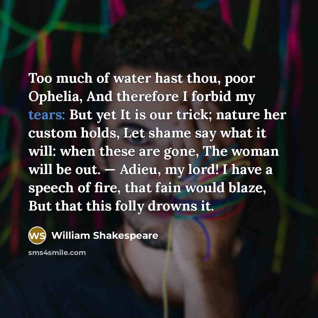 “Too much of water hast thou, poor Ophelia, And therefore…” quote by William Shakespeare