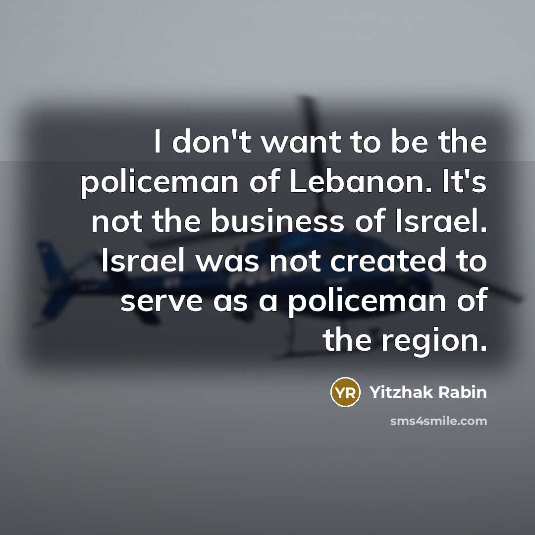 “I don't want to be the policeman of Lebanon. It's…” quote by Yitzhak Rabin