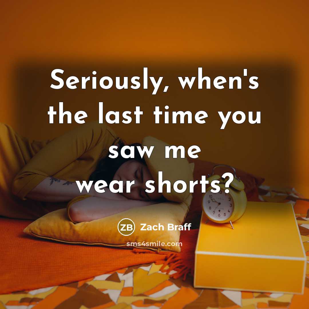 “Seriously, when's the last time you saw me wear shorts?…” quote by Zach Braff