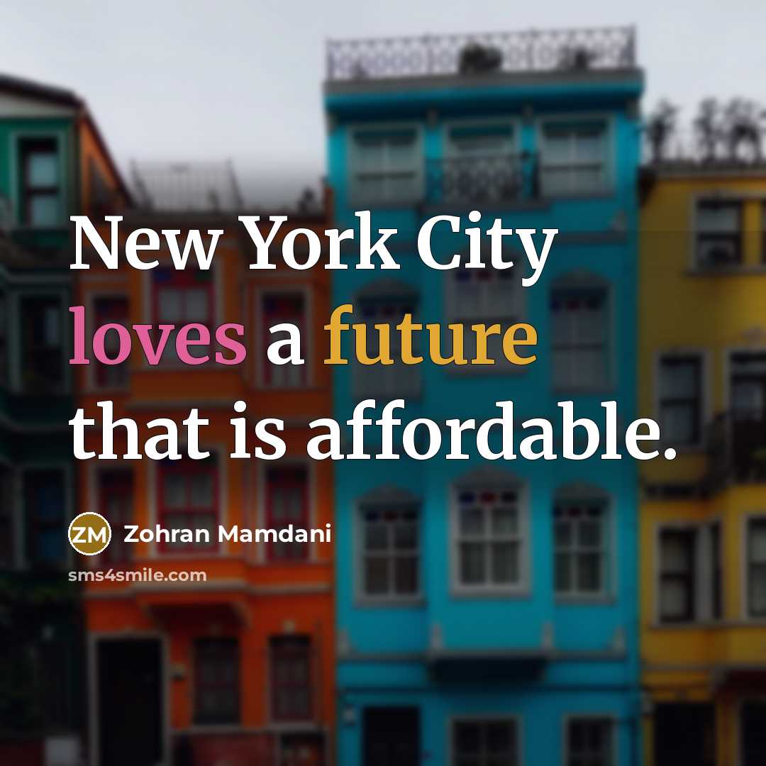 “New York City loves a future that is affordable.…” quote by Zohran Mamdani