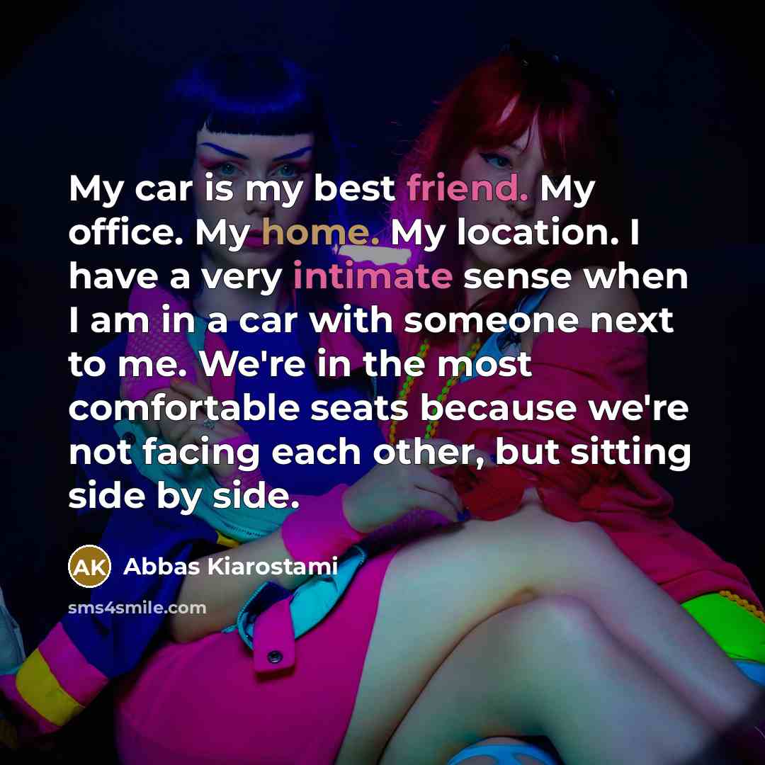 “My car is my best friend. My office. My home.…” quote by Abbas Kiarostami