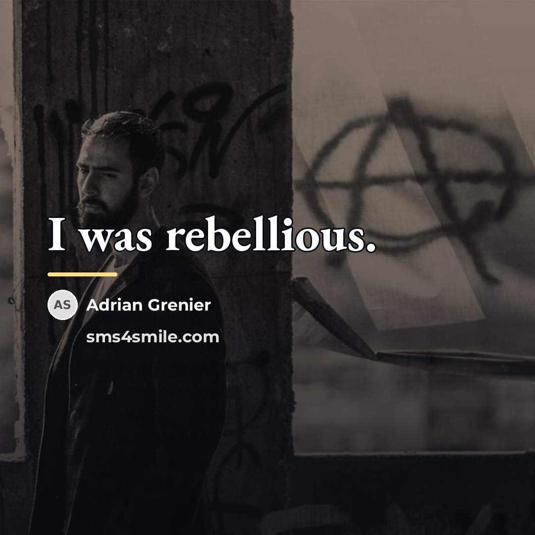 “I was rebellious.…” quote by Adrian Grenier