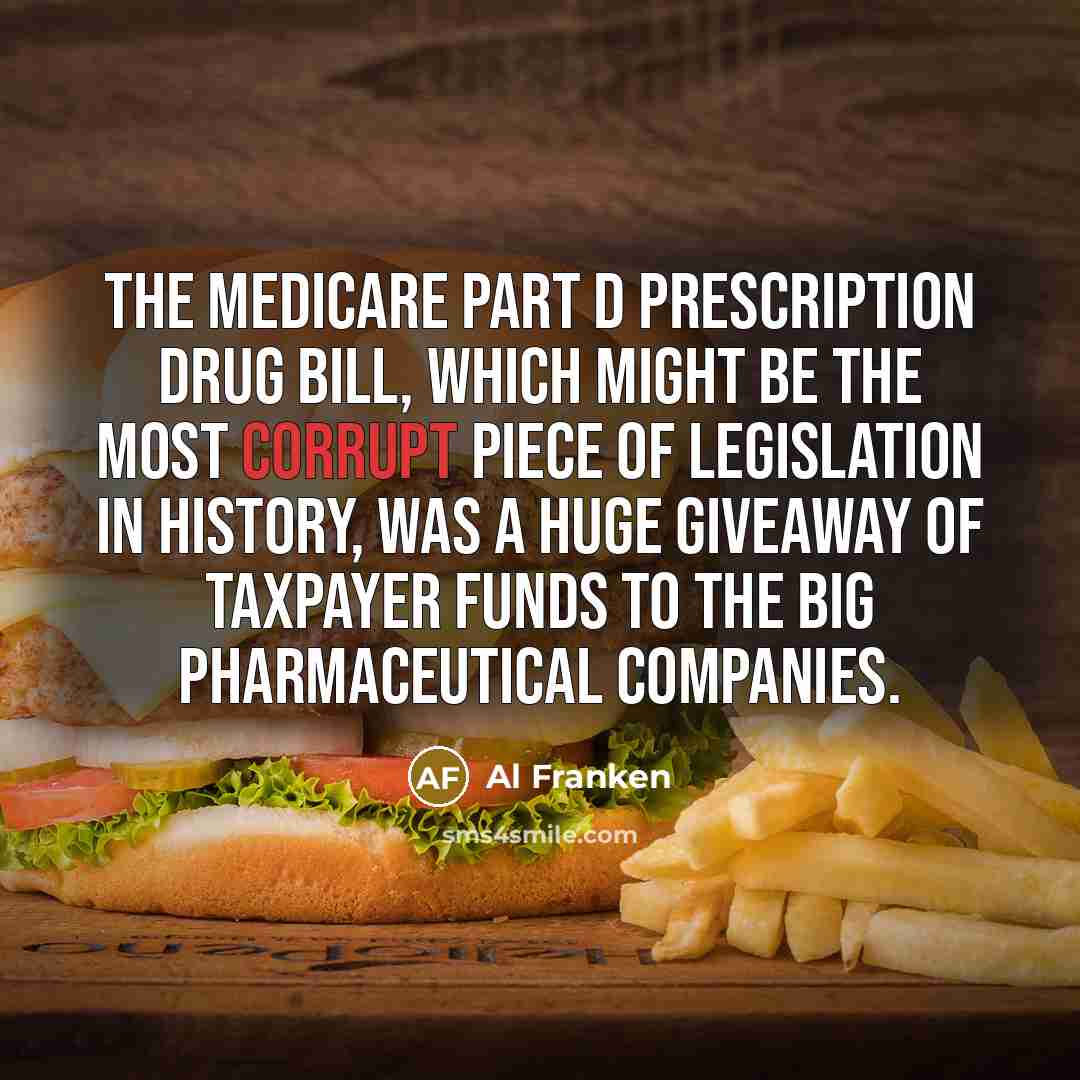 “The Medicare Part D prescription drug bill, which might be…” quote by Al Franken
