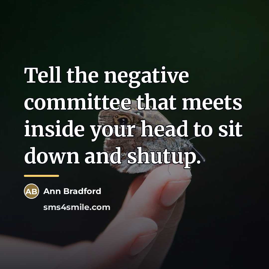 “Tell the negative committee that meets inside your head to…” quote by Anonymous