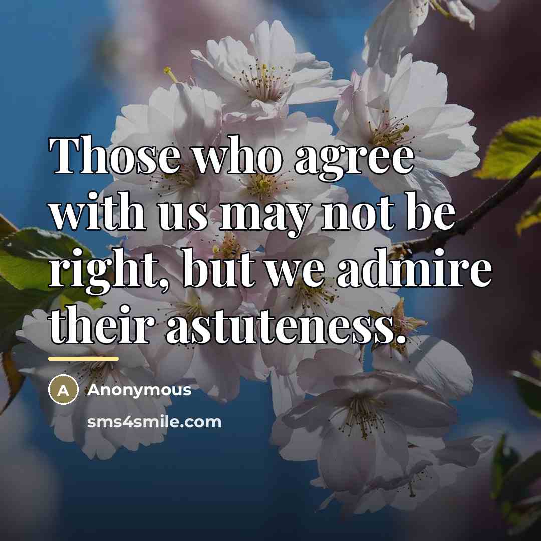 “Those who agree with us may not be right, but…” quote by Anonymous