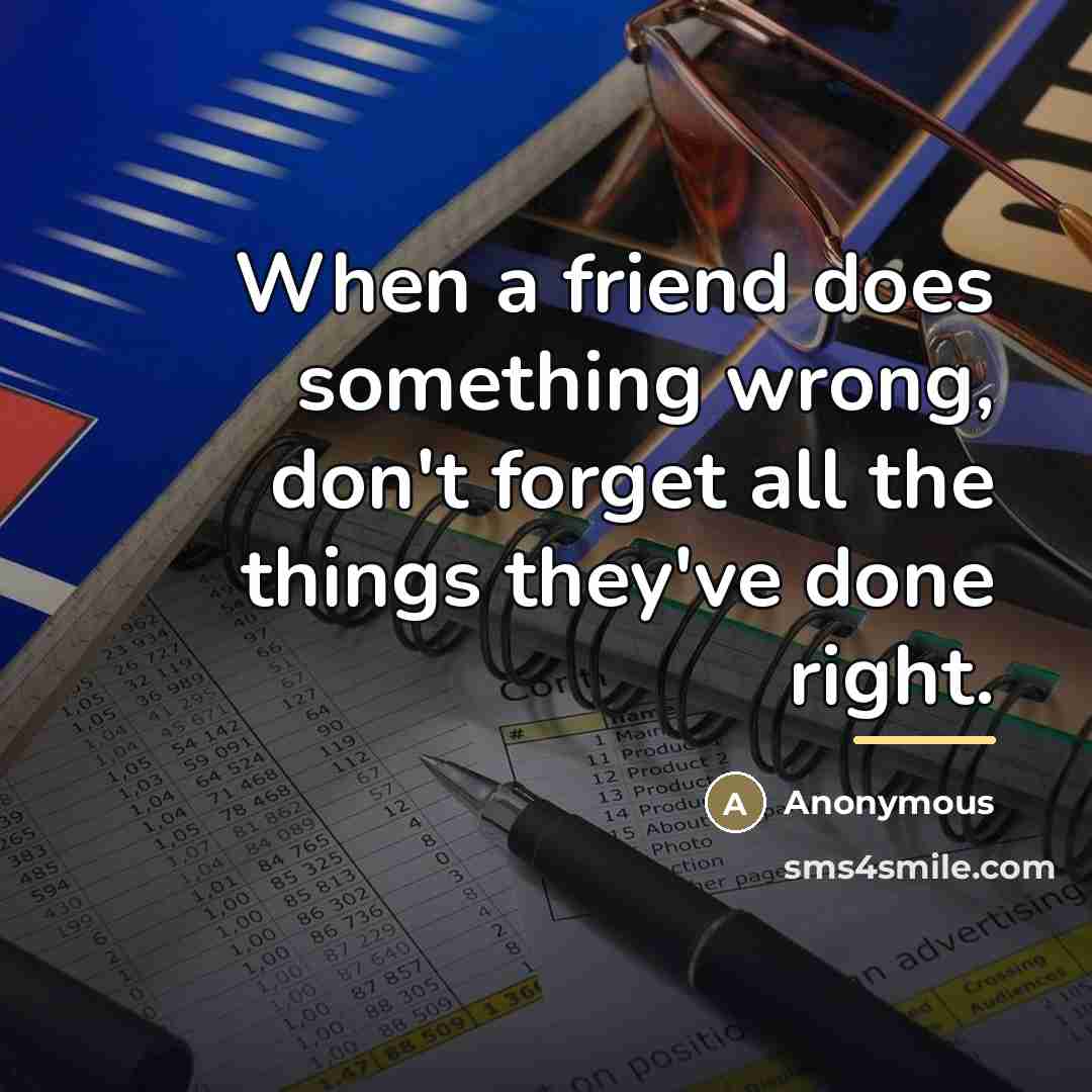 “When a friend does something wrong, don't forget all the…” quote by Anonymous