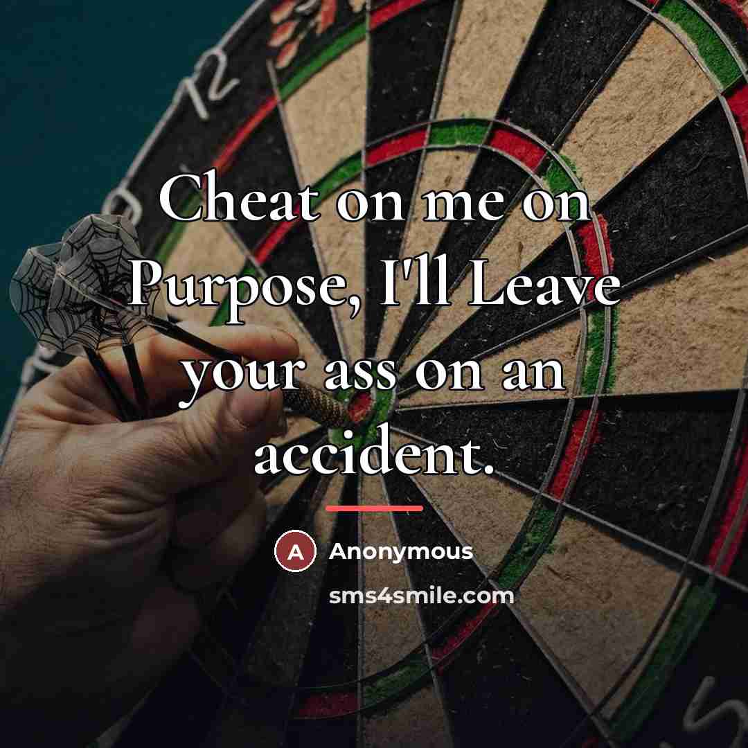 “Cheat on me on Purpose, I'll Leave your ass on…” quote by Anonymous