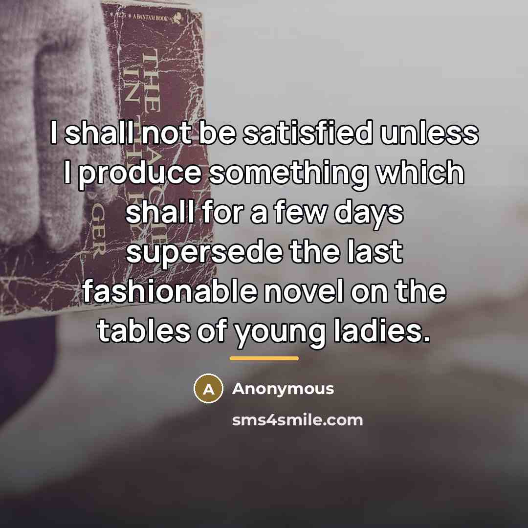 “I shall not be satisfied unless I produce something which…” quote by Anonymous