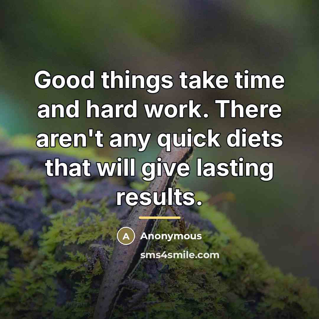 “Good things take time and hard work. There aren't any…” quote by Anonymous