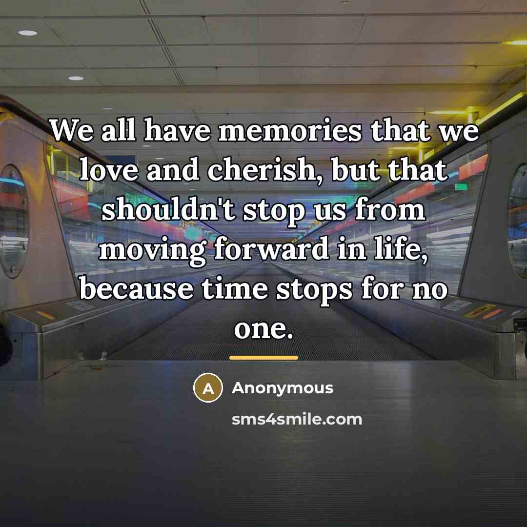 “We all have memories that we love and cherish, but…” quote by Anonymous