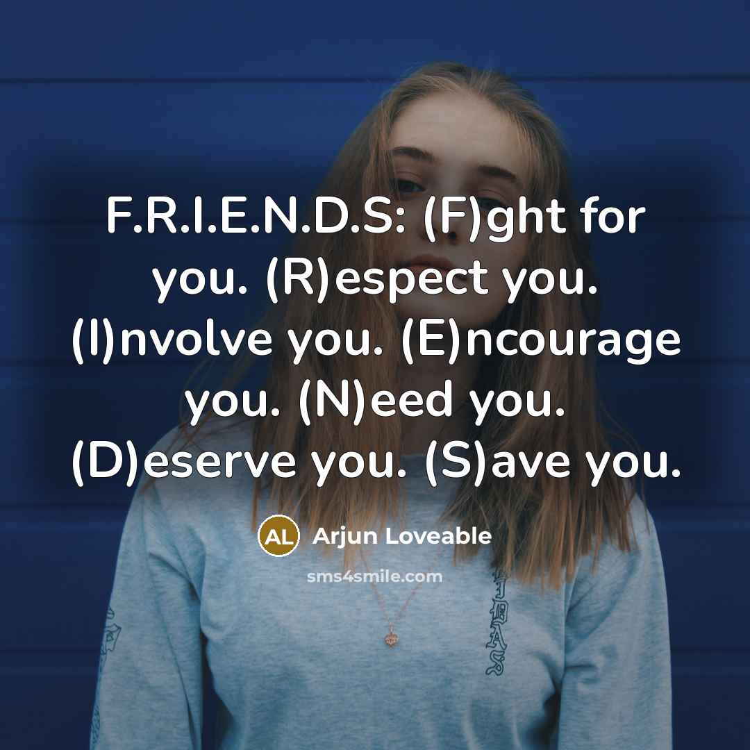 “F.R.I.E.N.D.S: (F)ght for you. (R)espect you. (I)nvolve you. (E)ncourage you.…” quote by Arjun Loveable