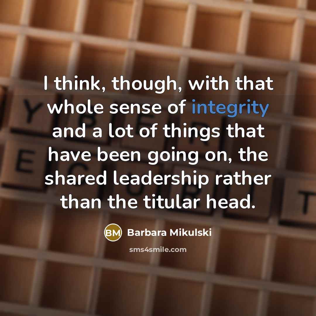 “I think, though, with that whole sense of integrity and…” quote by Barbara Mikulski