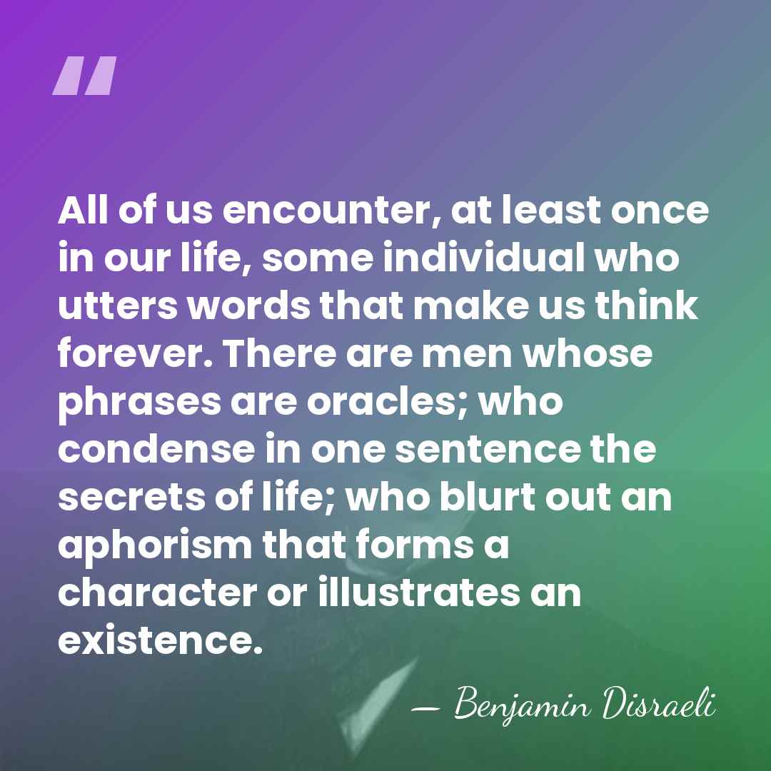 All of us encounter, at least once in our life, some individual&hellip; - Benjamin Disraeli