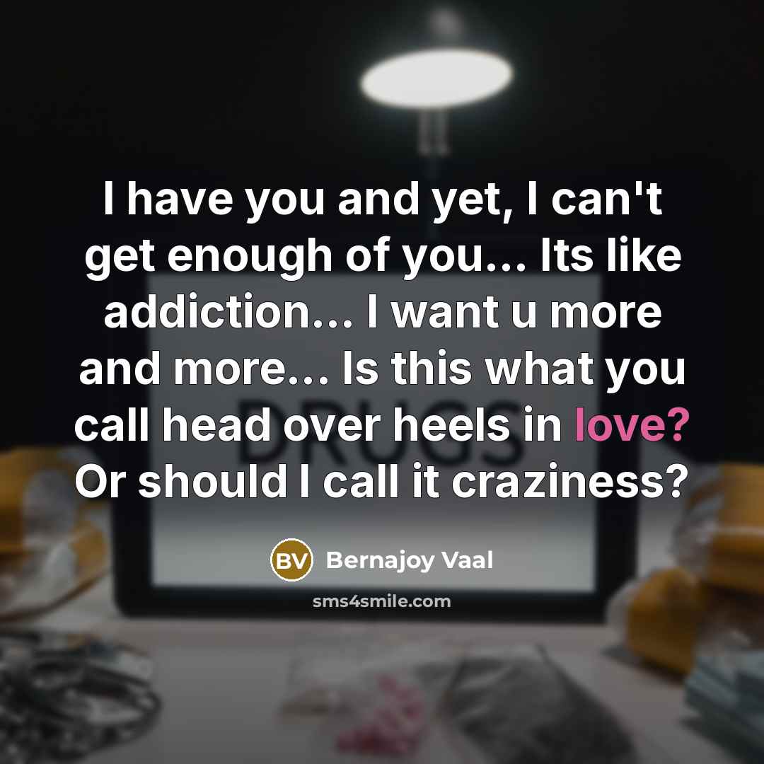 “I have you and yet, I can't get enough of…” quote by Bernajoy Vaal