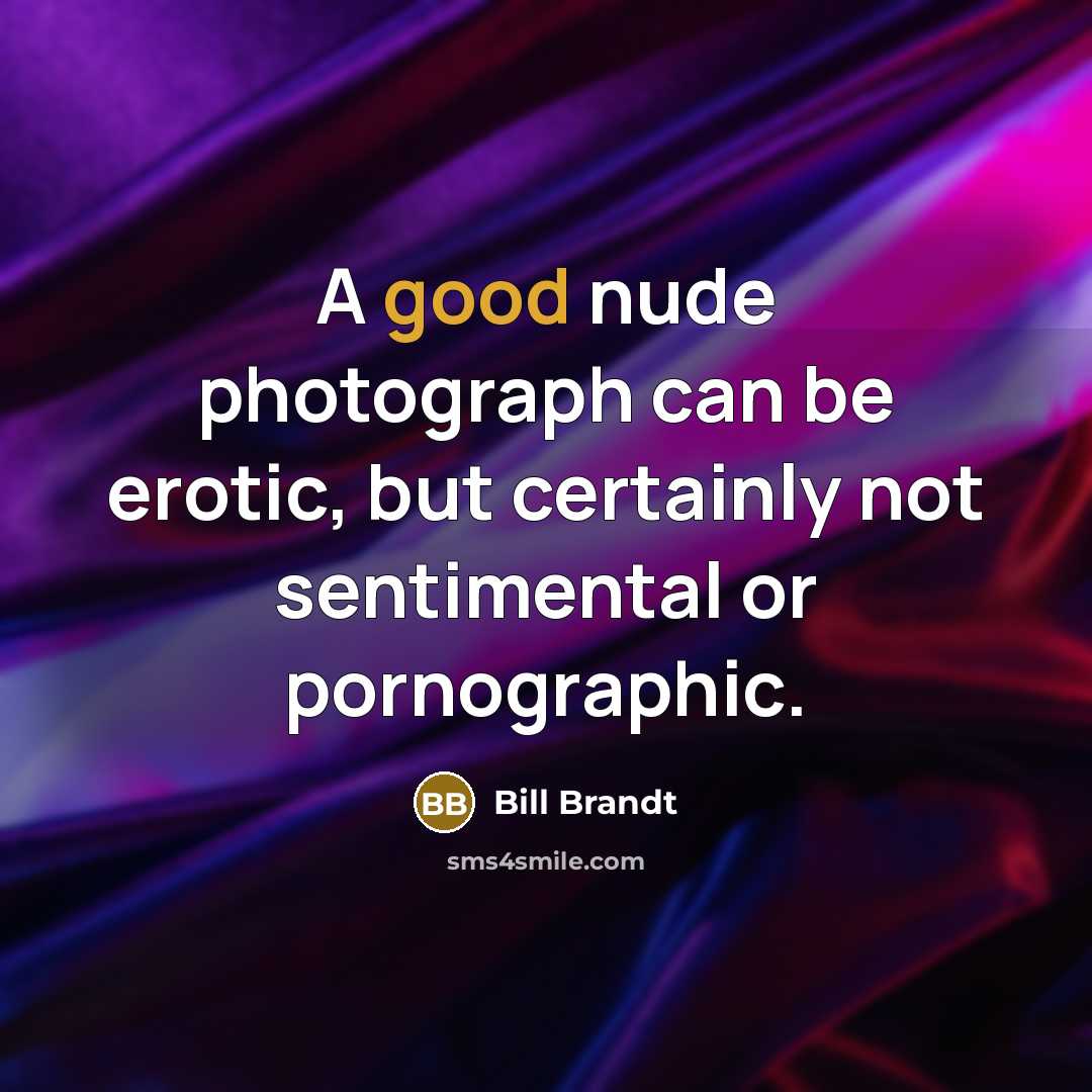 “A good nude photograph can be erotic, but certainly not…” quote by Bill Brandt