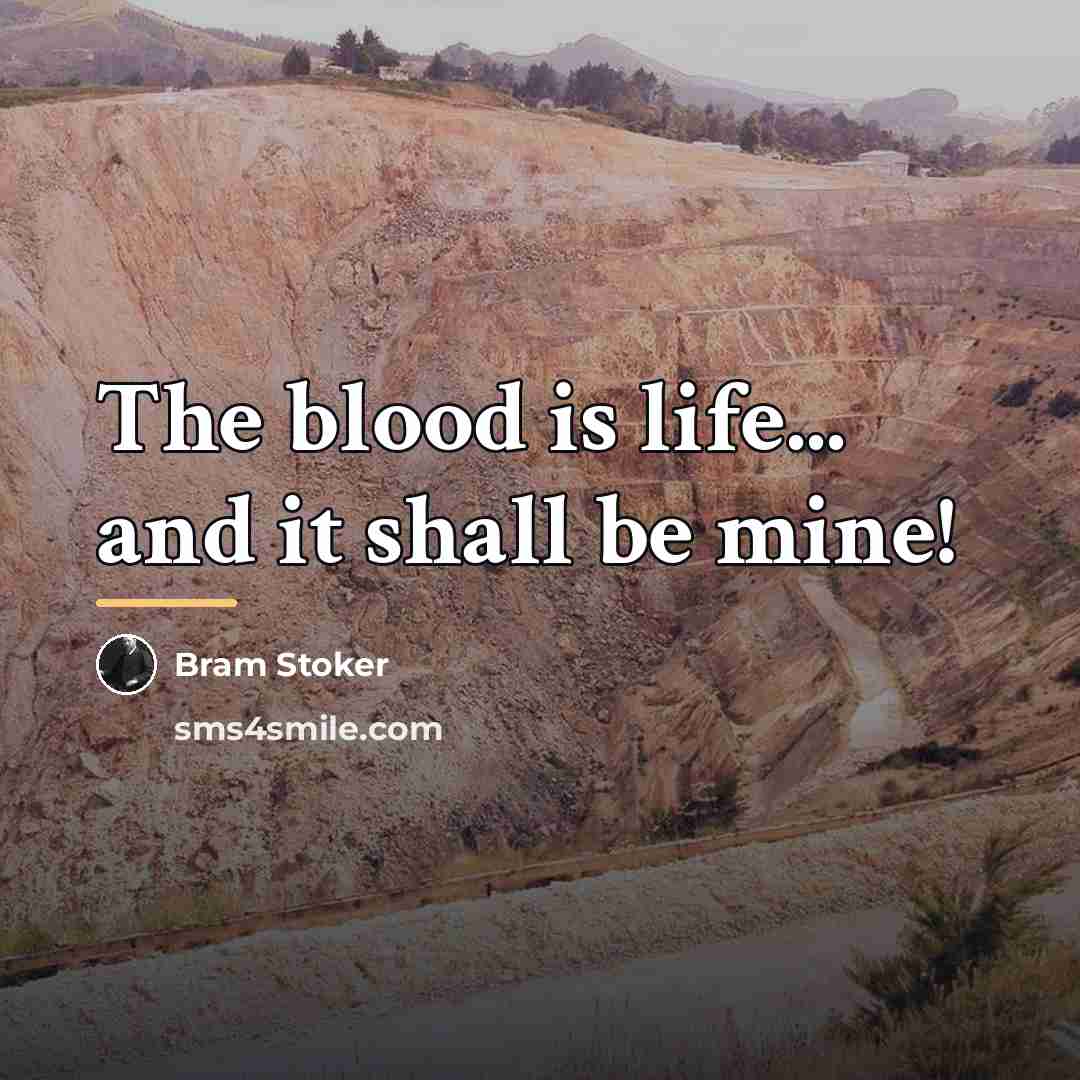 “The blood is life... and it shall be mine!…” quote by Bram Stoker