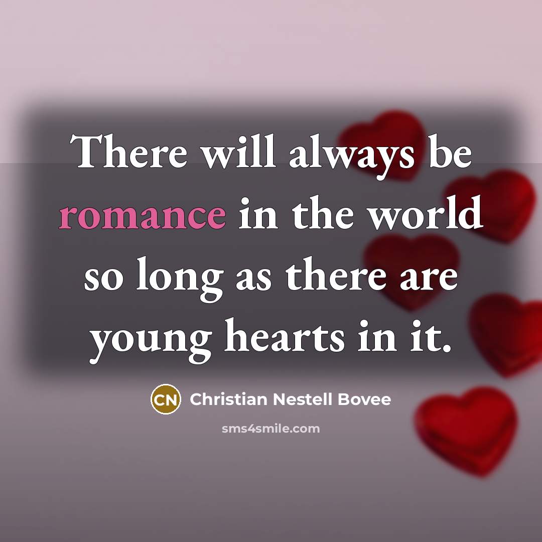 “There will always be romance in the world so long…” quote by Christian Nestell Bovee
