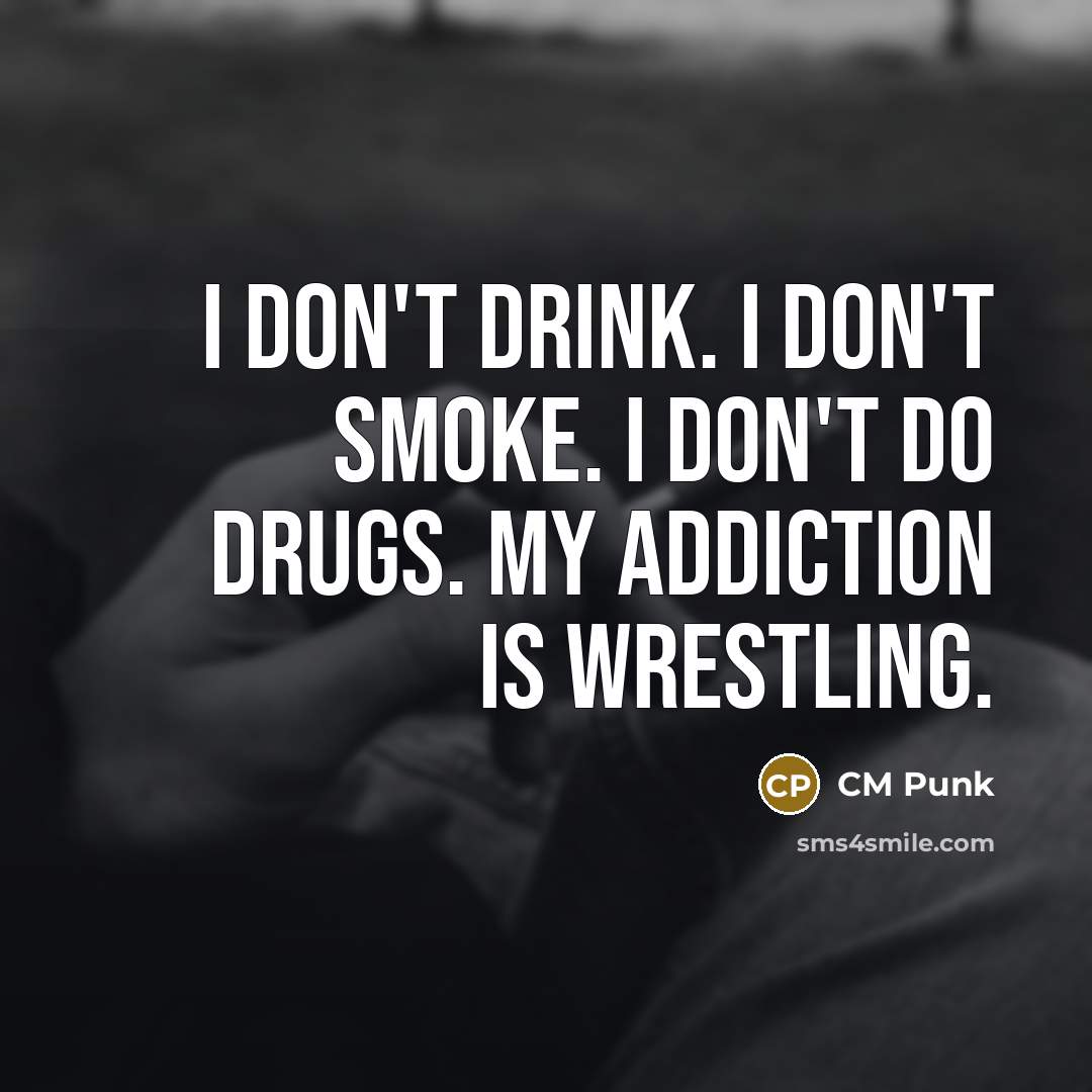 “I don't drink. I don't smoke. I don't do drugs.…” quote by CM Punk