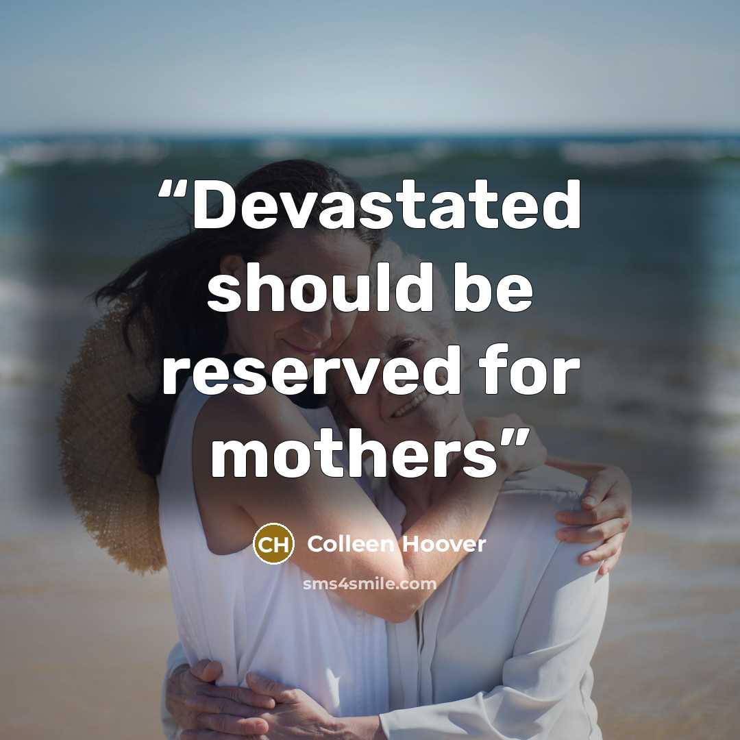 “Devastated should be reserved for mothers” quote by Colleen Hoover