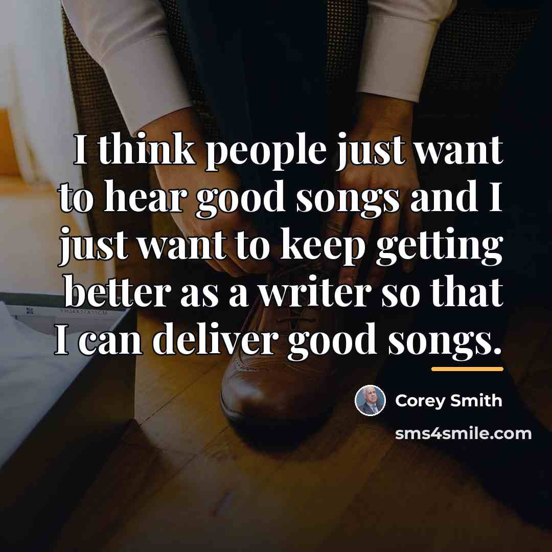 “I think people just want to hear good songs and…” quote by Corey Smith