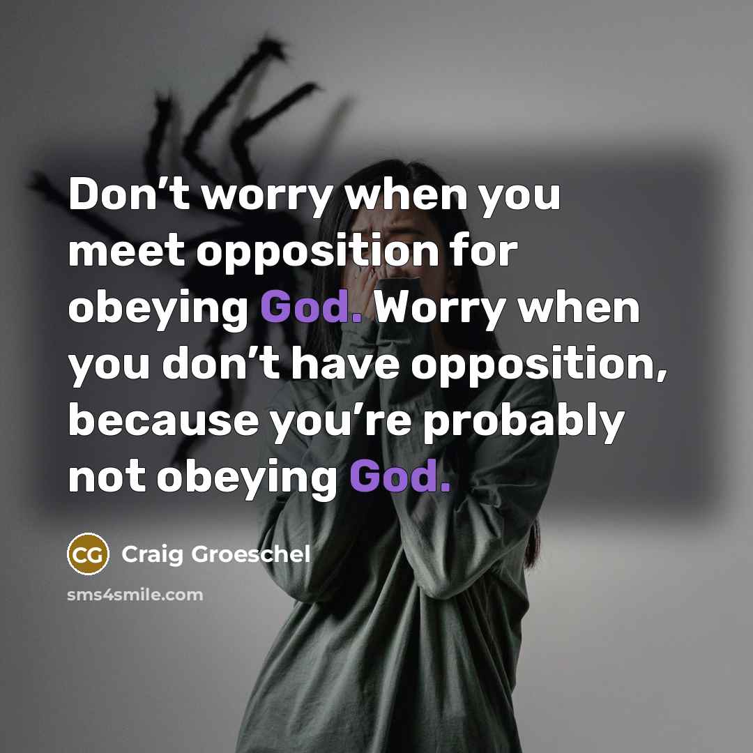 “Don’t worry when you meet opposition for obeying God. Worry…” quote by Craig Groeschel
