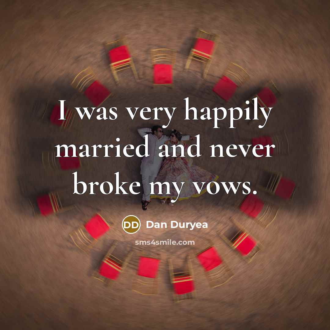 “I was very happily married and never broke my vows.” quote by Dan Duryea