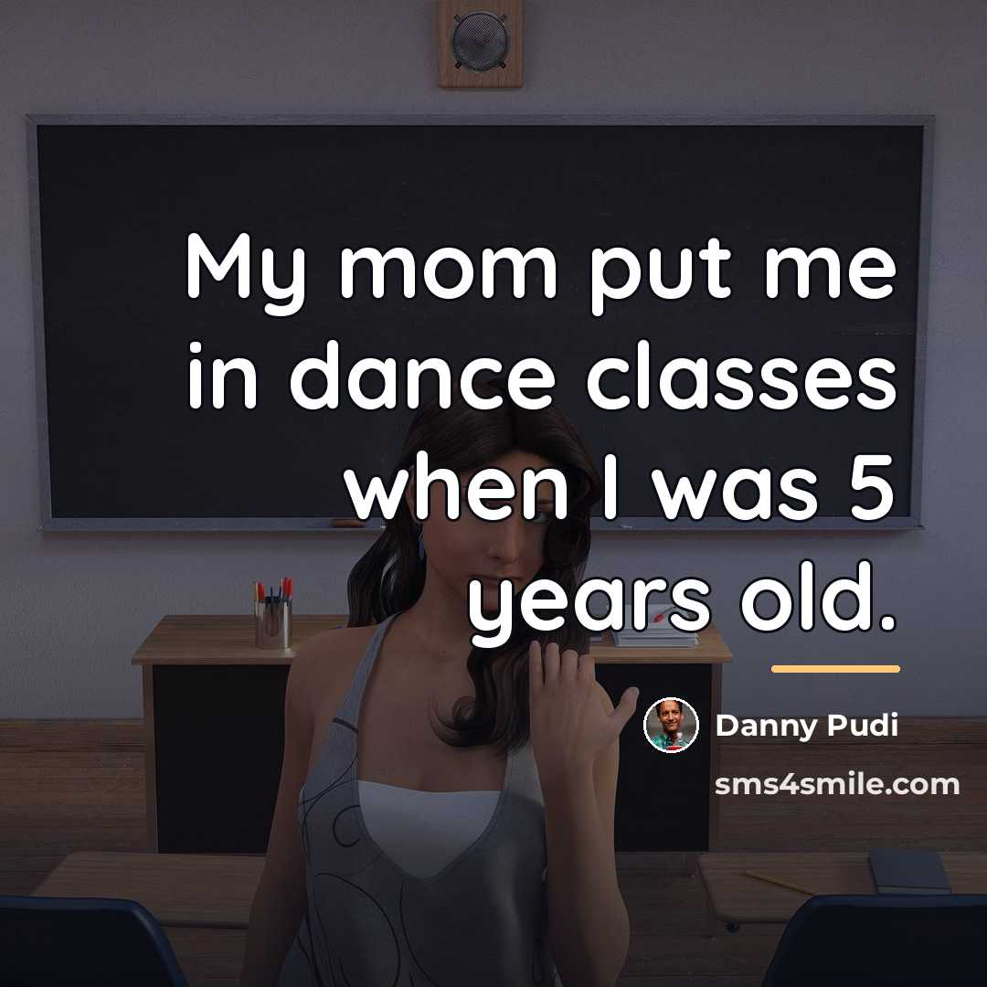 “My mom put me in dance classes when I was…” quote by Danny Pudi