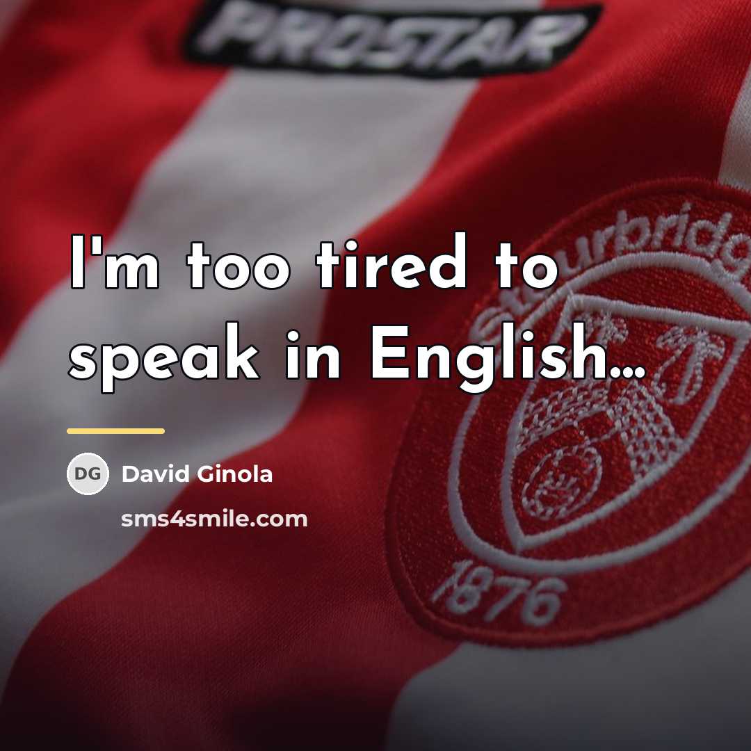 “I'm too tired to speak in English...…” quote by David Ginola